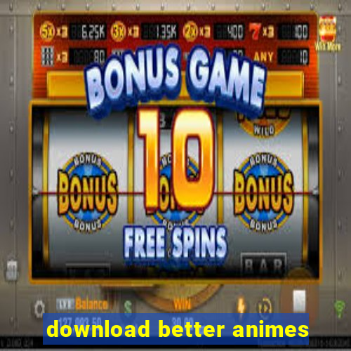 download better animes